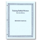 Training Faithful Women Resource Manual